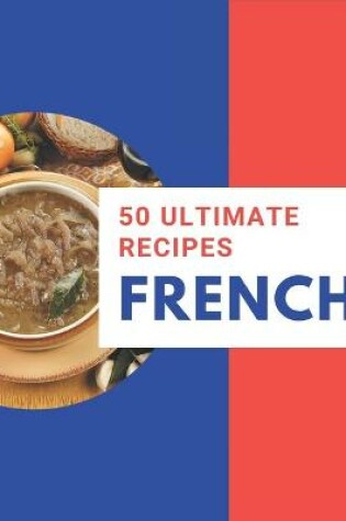 Cover of 50 Ultimate French Recipes