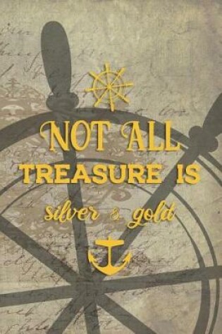 Cover of Not All Treasure Is Silver & Gold