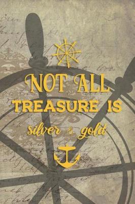 Book cover for Not All Treasure Is Silver & Gold