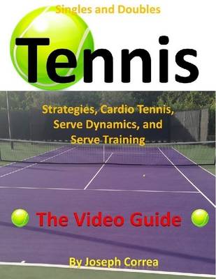 Book cover for Singles and Doubles Tennis Strategies, Cardio Tennis, Serve Dynamics, and Serve Training: The Video Guide