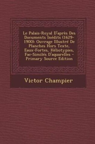 Cover of Le Palais-Royal D'Apres Des Documents Inedits (1629-1900)