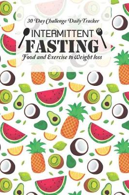 Book cover for 30 Day Challenge Daily Tracker Intermittent Fasting Food and Exercise to Weight loss