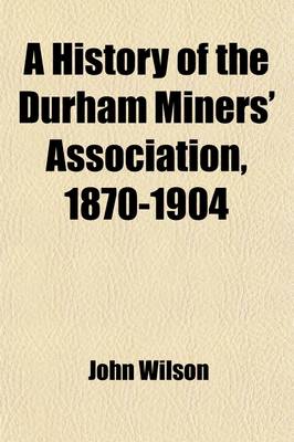 Book cover for A History of the Durham Miners' Association, 1870-1904
