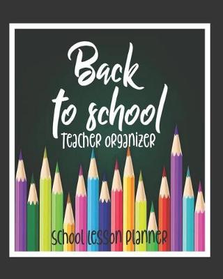 Book cover for Back to School, Teacher Organizer, School Lesson Planner