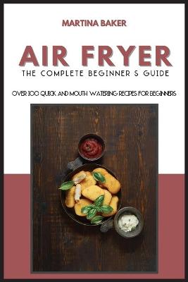 Book cover for Air Fryer The Complete Beginner's Guide