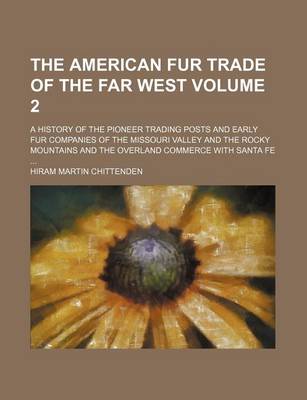 Book cover for The American Fur Trade of the Far West Volume 2; A History of the Pioneer Trading Posts and Early Fur Companies of the Missouri Valley and the Rocky Mountains and the Overland Commerce with Santa Fe