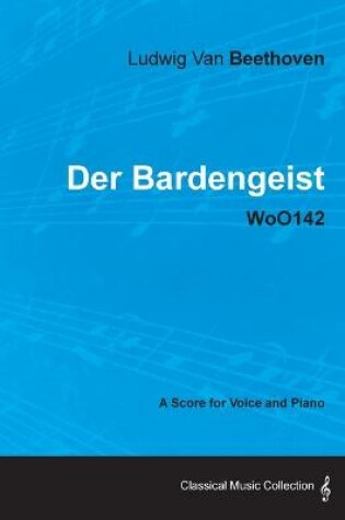 Cover of Ludwig Van Beethoven - Der Bardengeist - WoO142 - A Score for Voice and Piano