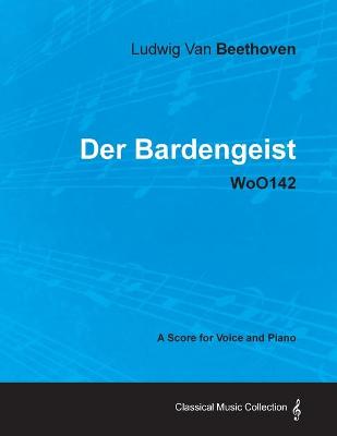 Book cover for Ludwig Van Beethoven - Der Bardengeist - WoO142 - A Score for Voice and Piano