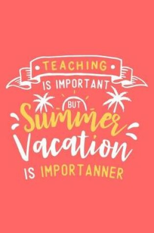 Cover of Teaching Is Important But Summer Vacation Is Importanner