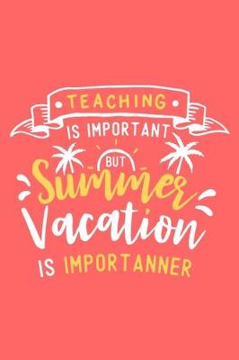 Book cover for Teaching Is Important But Summer Vacation Is Importanner