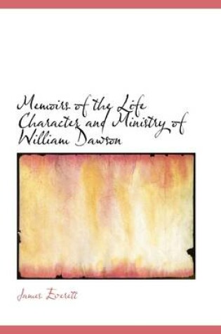 Cover of Memoirs of the Life Character and Ministry of William Dawson