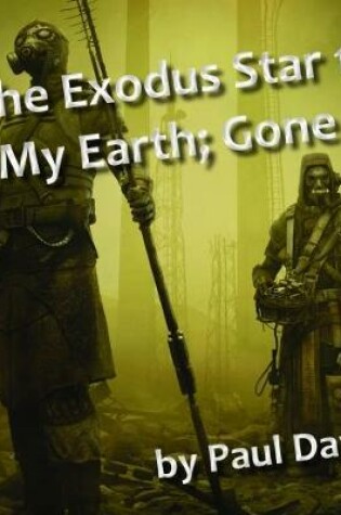 Cover of The Exodus Star 1: My Earth; Gone