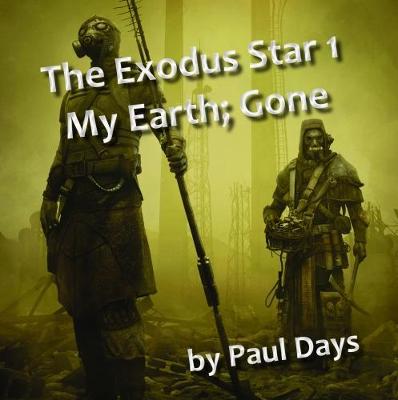 Cover of The Exodus Star 1: My Earth; Gone