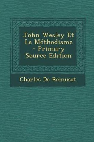 Cover of John Wesley Et Le Methodisme - Primary Source Edition