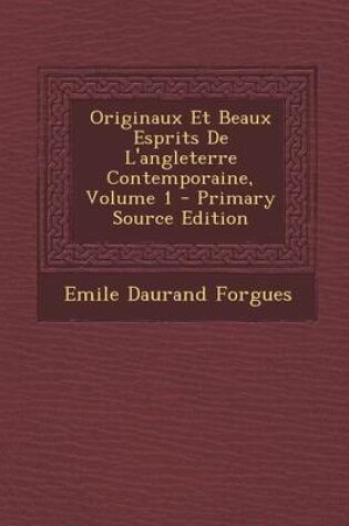 Cover of Originaux Et Beaux Esprits de L'Angleterre Contemporaine, Volume 1