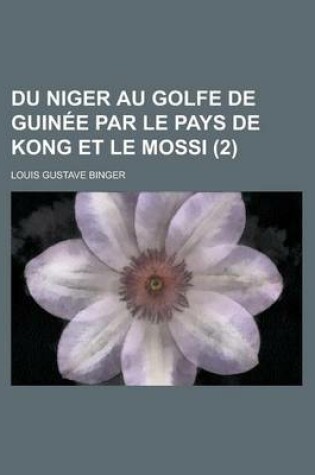 Cover of Du Niger Au Golfe de Guinee Par Le Pays de Kong Et Le Mossi (2)