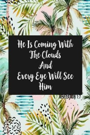 Cover of He Is Coming with the Clouds, and Every Eye Will See Him