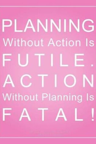 Cover of Planning Without Action is Futile. Action Without Planning is Fatal! Meeting Planner (8.5 x 11 Inches)