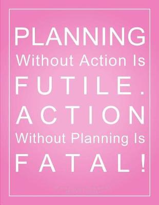 Book cover for Planning Without Action is Futile. Action Without Planning is Fatal! Meeting Planner (8.5 x 11 Inches)