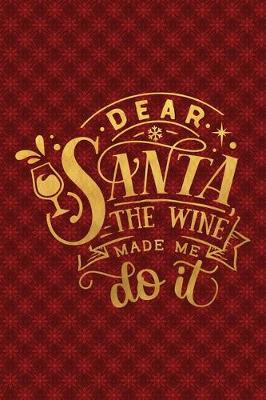 Book cover for Dear Santa The Wine Made Me Do It