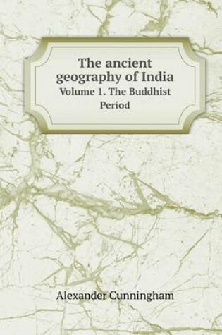 Cover of The Ancient Geography of India Volume 1. the Buddhist Period