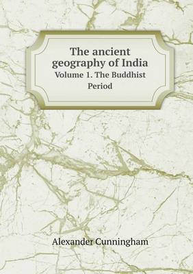 Book cover for The Ancient Geography of India Volume 1. the Buddhist Period