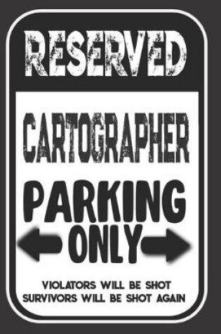 Cover of Reserved Cartographer Parking Only. Violators Will Be Shot. Survivors Will Be Shot Again