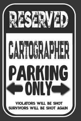 Book cover for Reserved Cartographer Parking Only. Violators Will Be Shot. Survivors Will Be Shot Again