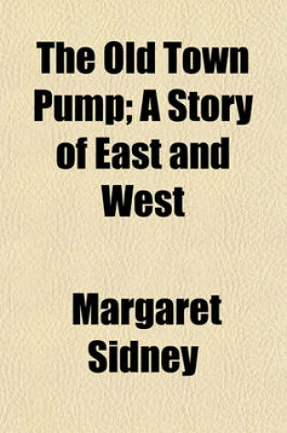 Cover of The Old Town Pump; A Story of East and West