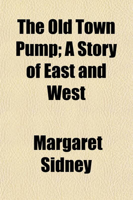 Book cover for The Old Town Pump; A Story of East and West