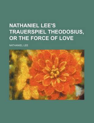 Book cover for Nathaniel Lee's Trauerspiel Theodosius, or the Force of Love