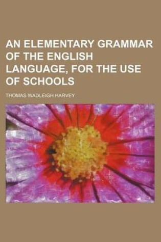 Cover of An Elementary Grammar of the English Language, for the Use of Schools