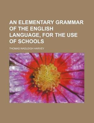 Book cover for An Elementary Grammar of the English Language, for the Use of Schools