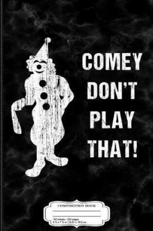 Cover of Comey Don't Play That Composition Notebook