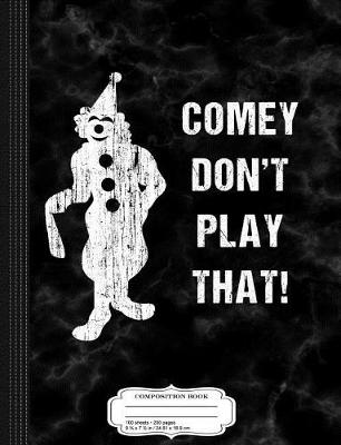 Book cover for Comey Don't Play That Composition Notebook