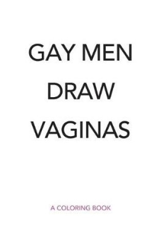 Cover of Gay Men Draw Vaginas Coloring Book