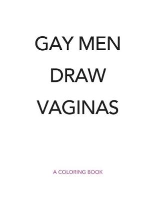 Book cover for Gay Men Draw Vaginas Coloring Book