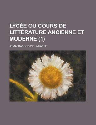 Book cover for Lycee Ou Cours de Litterature Ancienne Et Moderne (1 )