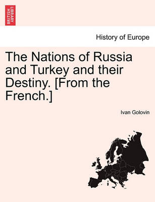 Book cover for The Nations of Russia and Turkey and Their Destiny. [From the French.]
