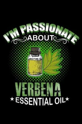 Cover of I'm Passionate About Verbena Essential Oil