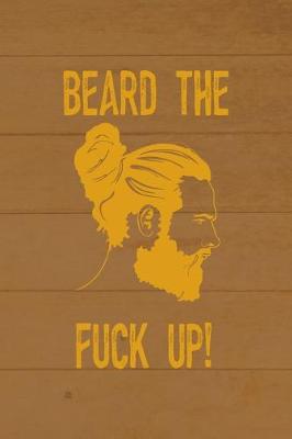 Book cover for Beard The Fuck Up!