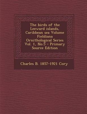 Book cover for The Birds of the Leeward Islands, Caribbean Sea Volume Fieldiana Ornithological Series Vol. 1, No.5