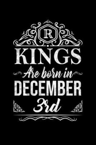 Cover of Kings Are Born In December 3th Notebook Birthday Gift