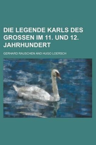 Cover of Die Legende Karls Des Grossen Im 11. Und 12. Jahrhundert