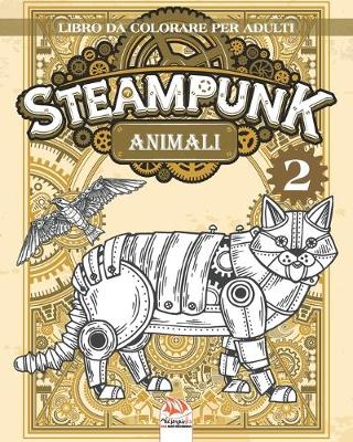 Book cover for Animali Steampunk 2 - Libro da colorare per adulti