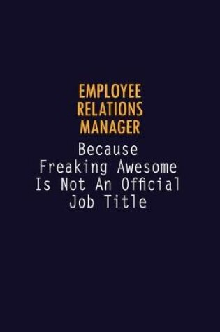 Cover of Employee Relations Manager Because Freaking Awesome is not An Official Job Title