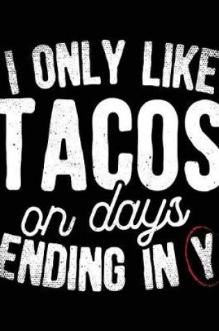 Cover of I Only Like Tacos On Days Ending In Y