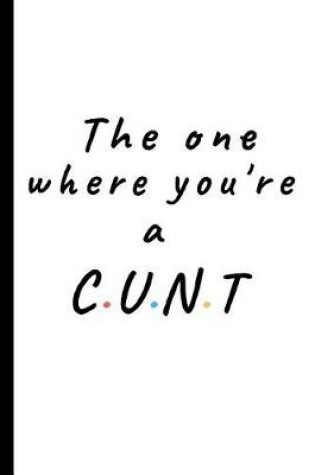 Cover of The one where you're a Cunt
