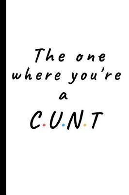 Book cover for The one where you're a Cunt