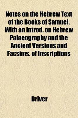 Book cover for Notes on the Hebrew Text of the Books of Samuel. with an Introd. on Hebrew Palaeography and the Ancient Versions and Facsims. of Inscriptions